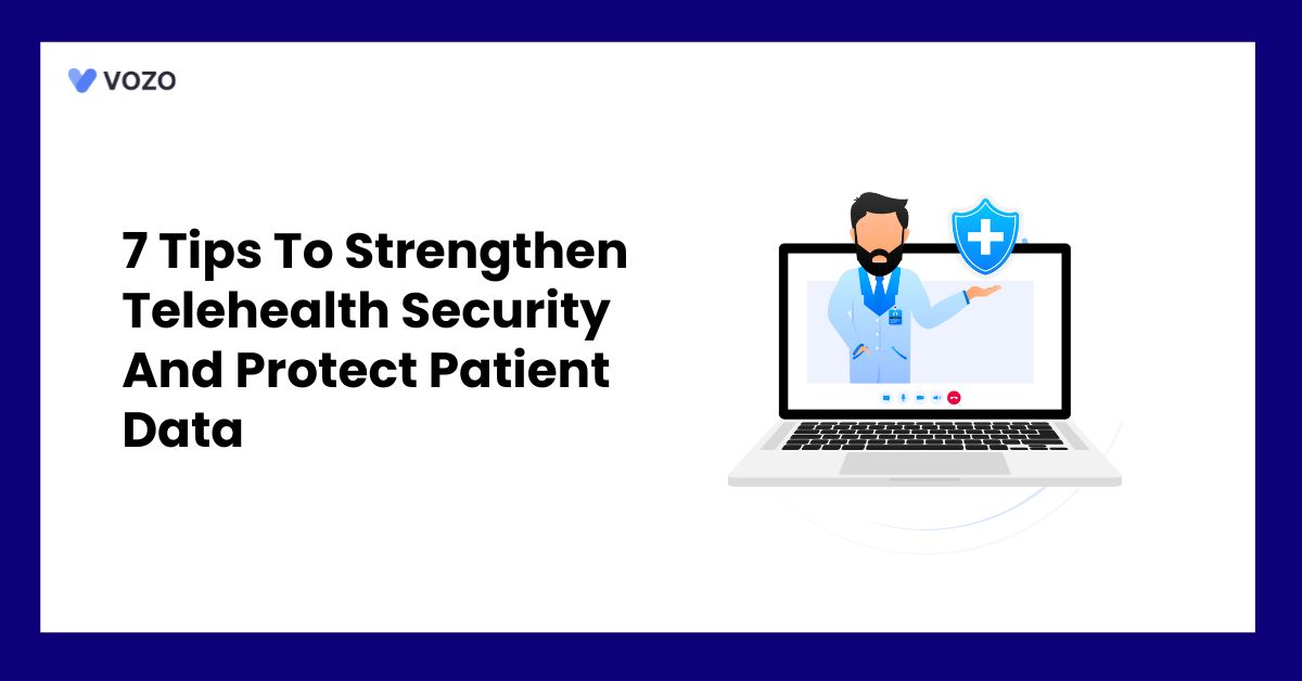 7 Tips To Strengthen Telehealth Security And Protect Patient Data