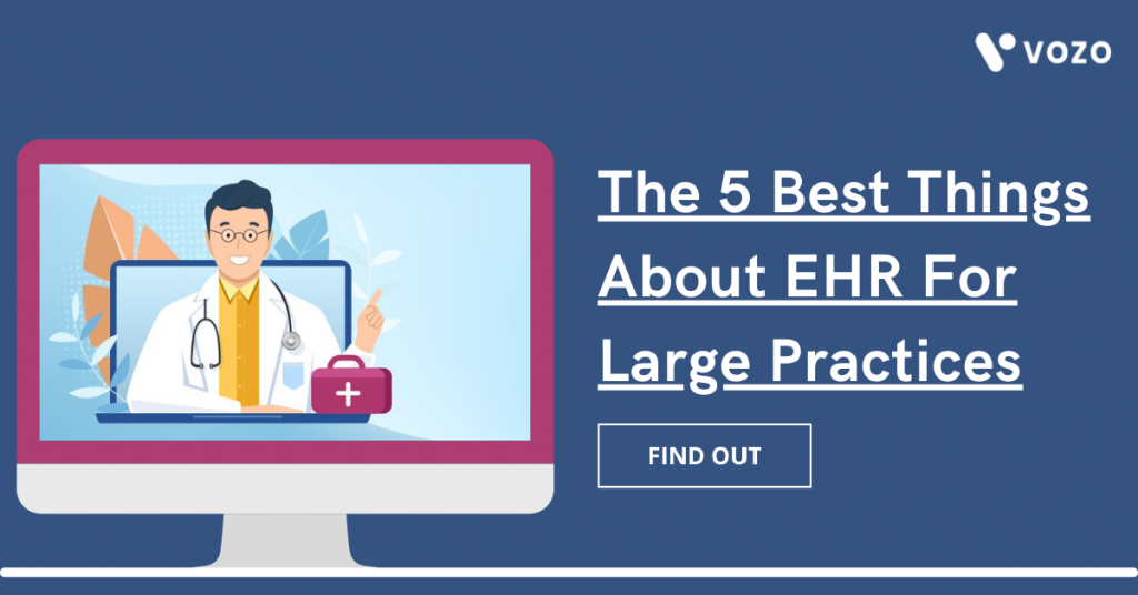 The 5 Best Things About EHR For Large Practices | Vozo Blog