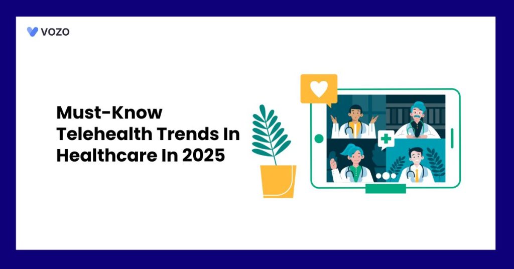 Must-Know Telehealth Trends In Healthcare In 2025 | Vozo Blog