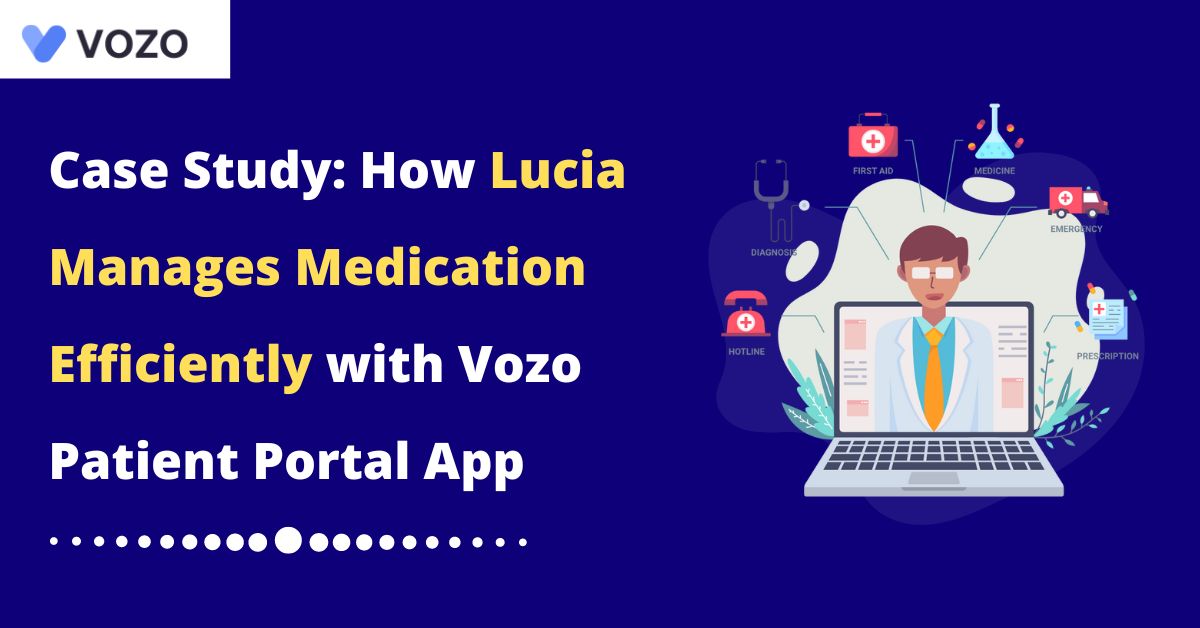 Case Study: How Lucia Manages Medication Efficiently with Vozo Patient Portal App
