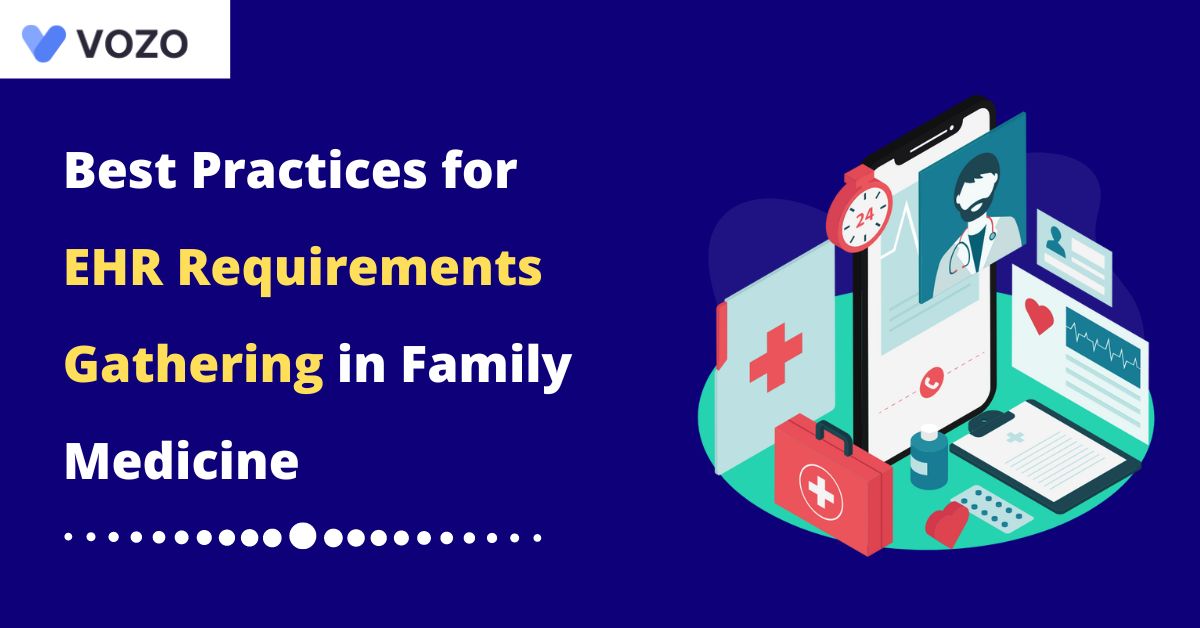 Best Practices for EHR Requirements Gathering in Family Medicine Vozo Blog
