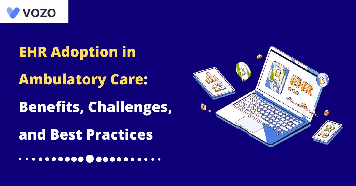 EHR Adoption in Ambulatory Care: Benefits, Challenges, and Best Practices