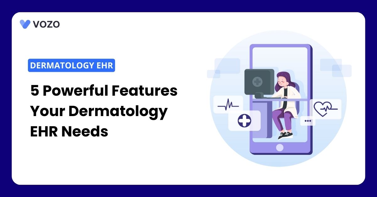 5 Powerful Features Your Dermatology EHR Needs