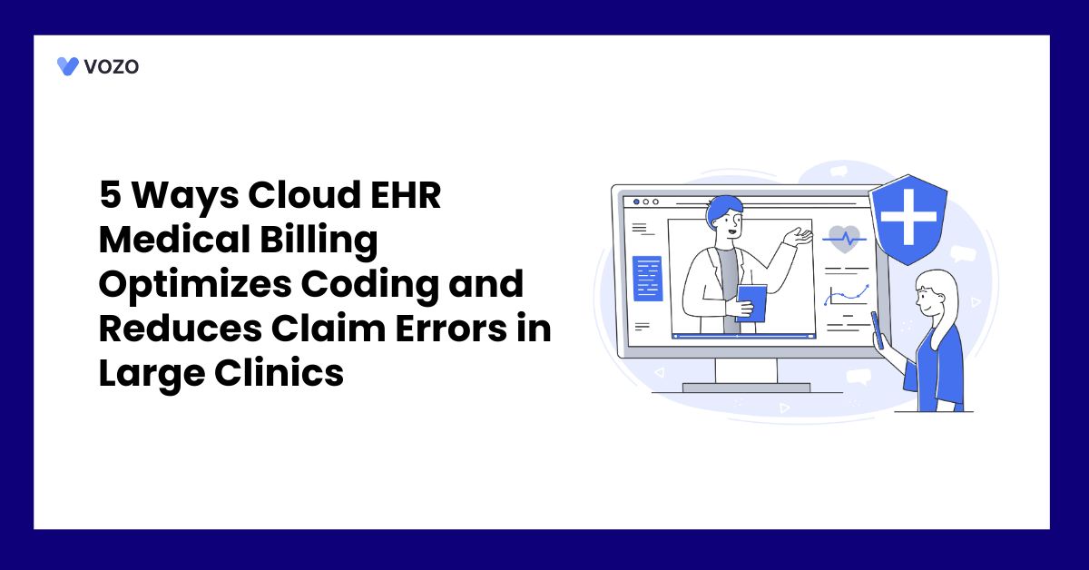 5 Ways Cloud EHR Medical Billing Optimizes Coding and Reduces Claim Errors in Large Clinics