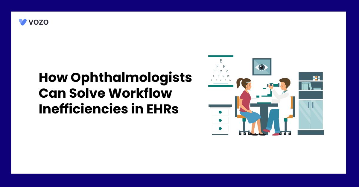 How Ophthalmologists Can Solve Workflow Inefficiencies in EHRs
