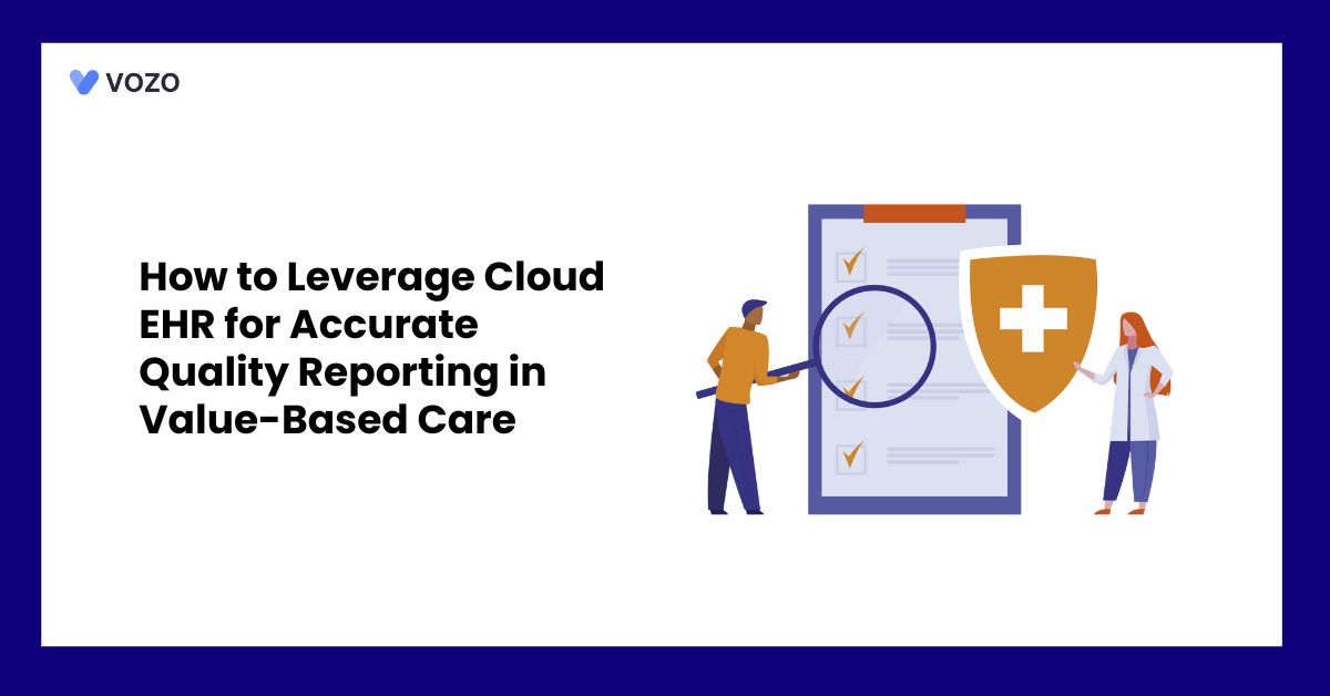 How to Leverage Cloud EHR for Accurate Quality Reporting in Value-Based Care