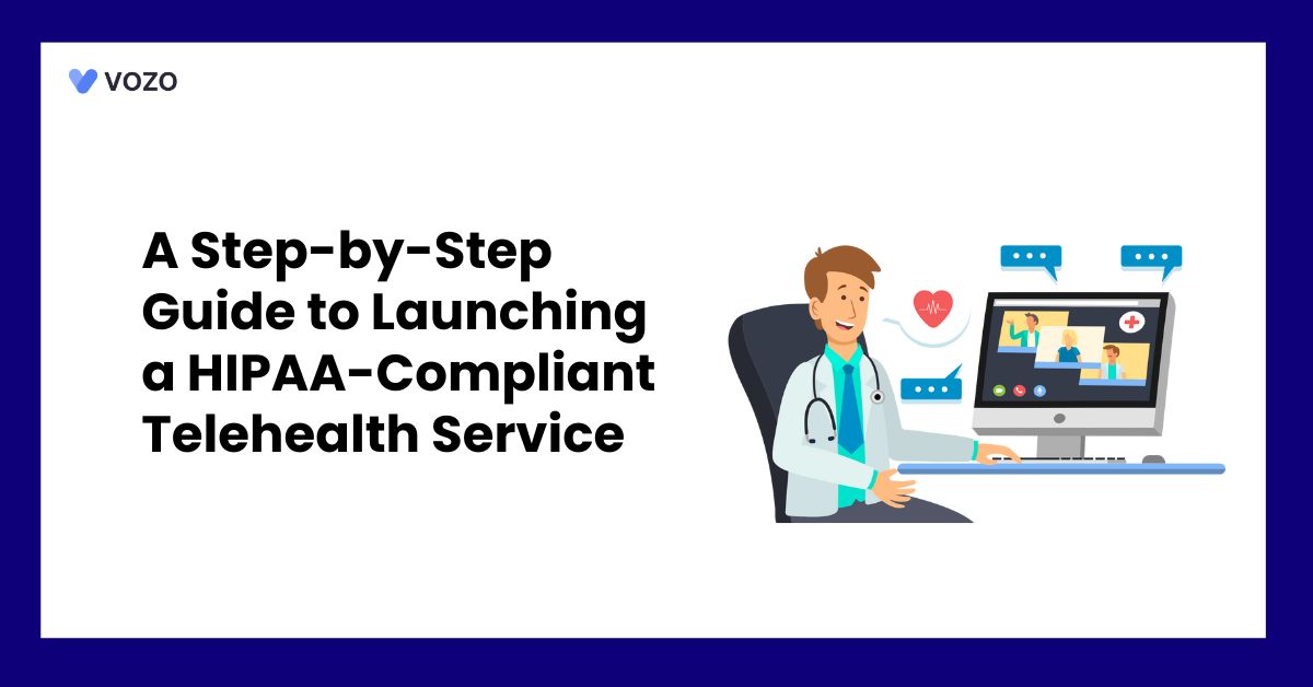 A Step-by-Step Guide to Launching a HIPAA-Compliant Telehealth Service