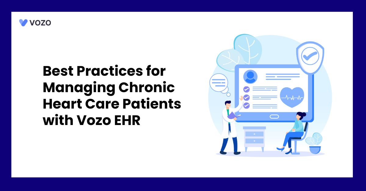 Best Practices for Managing Chronic Heart Care Patients with Vozo EHR