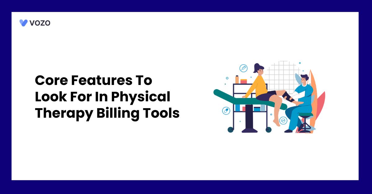 Core Features To Look For In Physical Therapy Billing Tools
