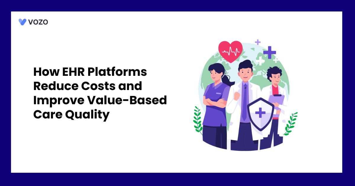 How EHR Platforms Reduce Costs and Improve Value-Based Care Quality