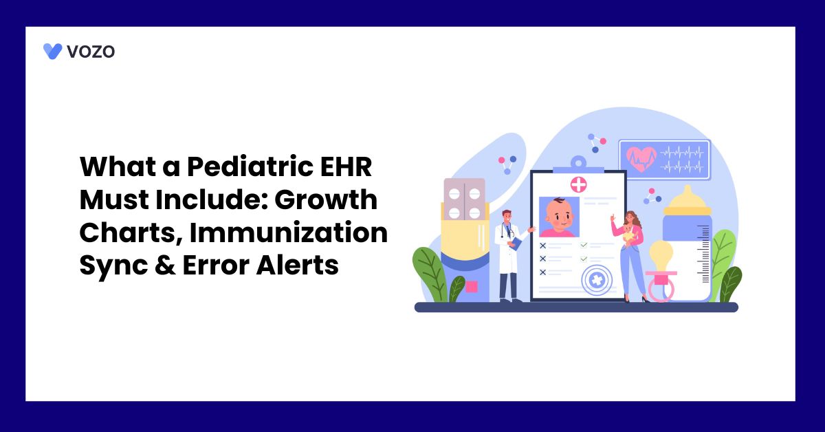 What a Pediatric EHR Must Include: Growth Charts, Immunization Sync & Error Alerts