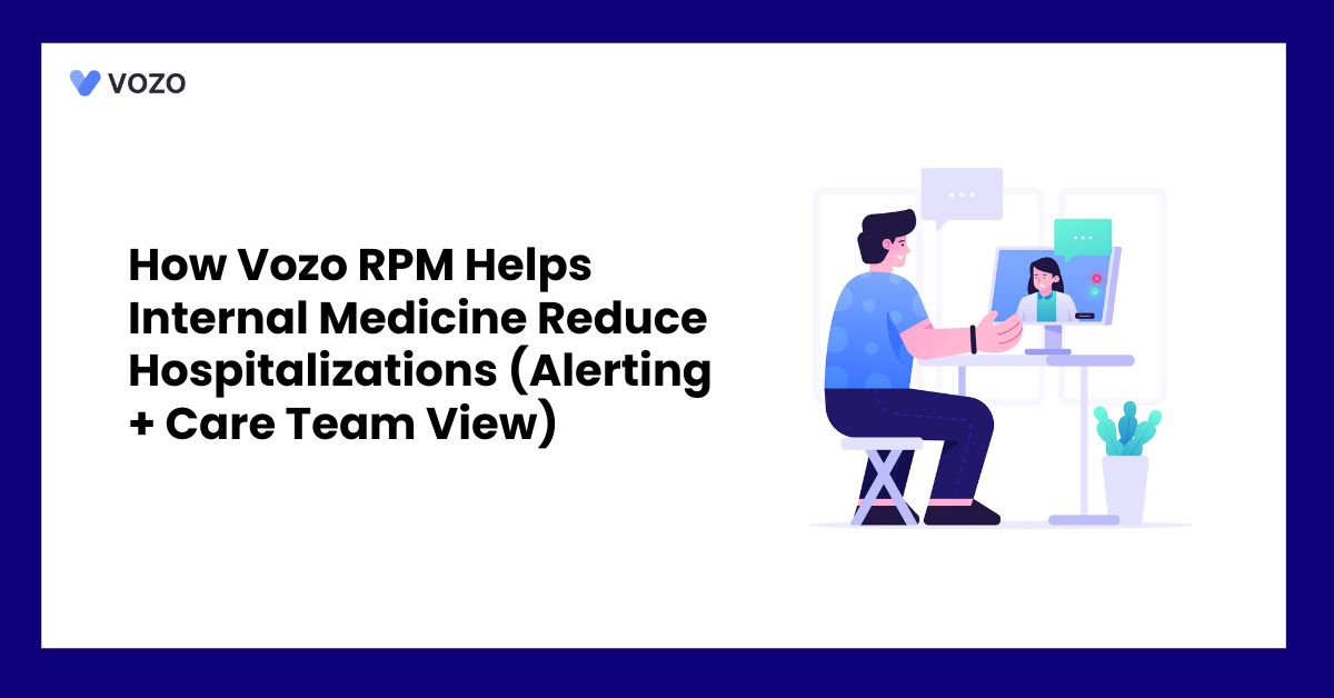 How Vozo RPM Helps Internal Medicine Reduce Hospitalizations (Alerting + Care Team View)