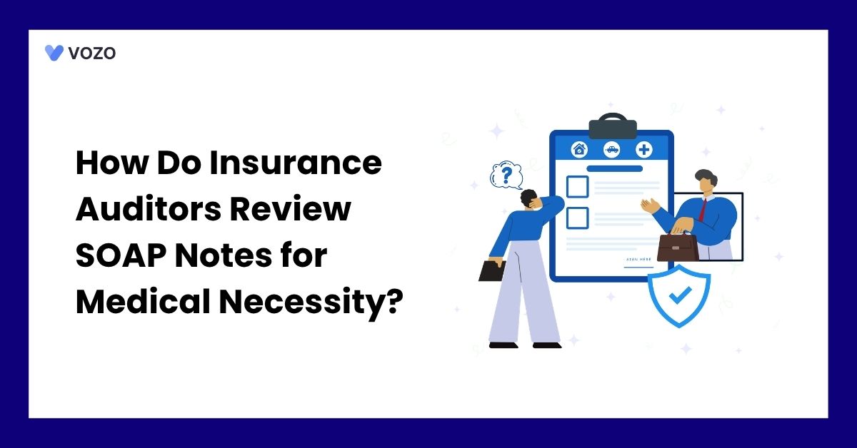 How Do Insurance Auditors Review SOAP Notes for Medical Necessity?