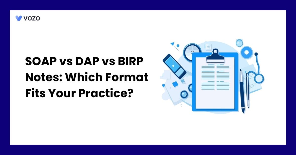 SOAP vs DAP vs BIRP Notes: Which Format Fits Your Practice?