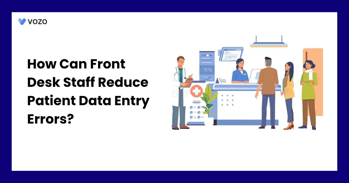 How Can Front Desk Staff Reduce Patient Data Entry Errors?