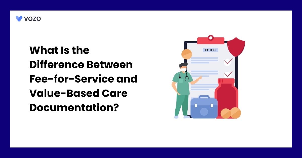 What Is the Difference Between Fee-for-Service and Value-Based Care Documentation?