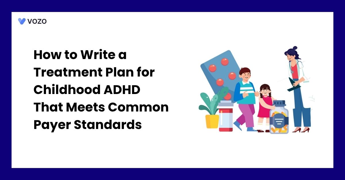 How to Write a Treatment Plan for Childhood ADHD That Meets Common Payer Standards