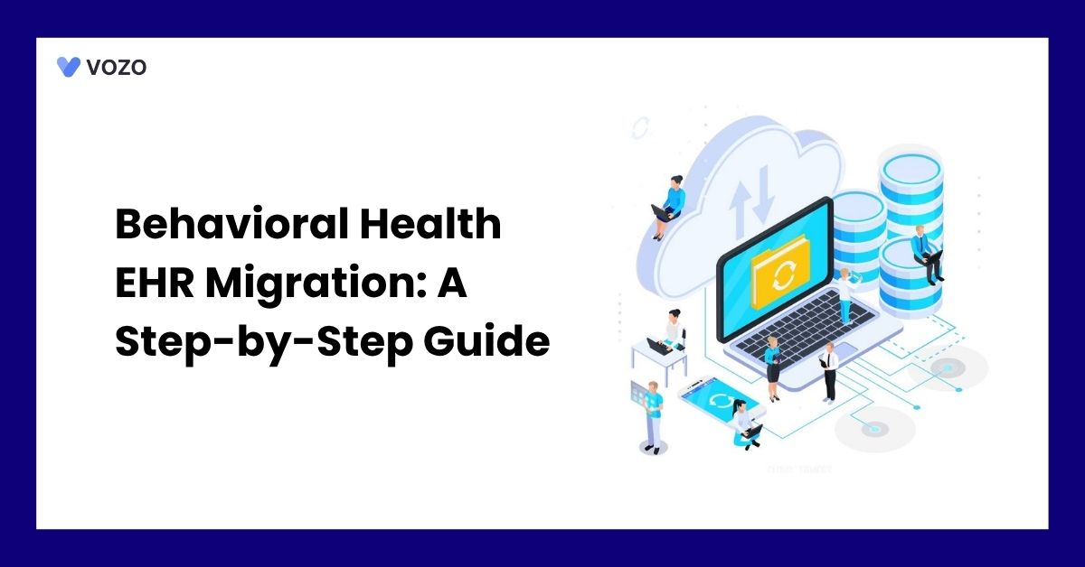 Behavioral Health EHR Migration: A Step-by-Step Guide