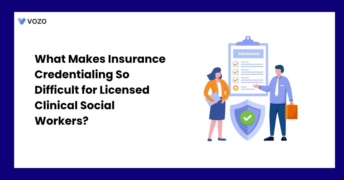 What Makes Insurance Credentialing So Difficult for Licensed Clinical Social Workers?