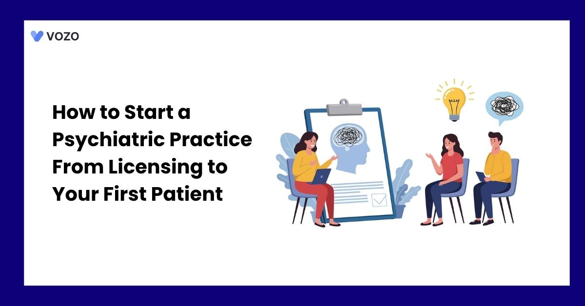 How to Start a Psychiatric Practice From Licensing to Your First Patient