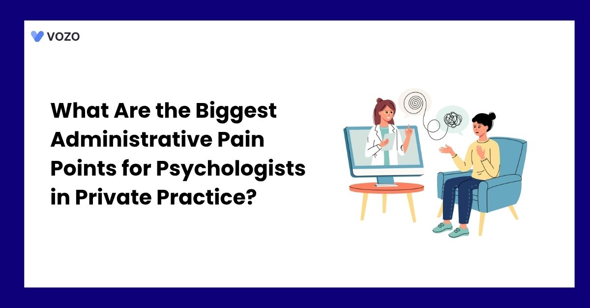 What Are the Biggest Administrative Pain Points for Psychologists in Private Practice?