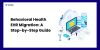 Behavioral Health EHR Migration: A Step-by-Step Guide
